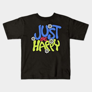 Just be happy Kids T-Shirt
